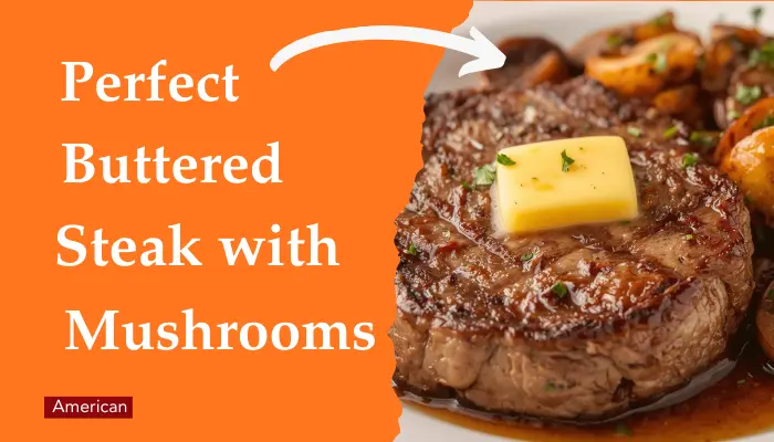 Perfect Buttered Steak with Mushrooms